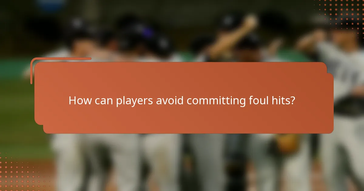 How can players avoid committing foul hits?