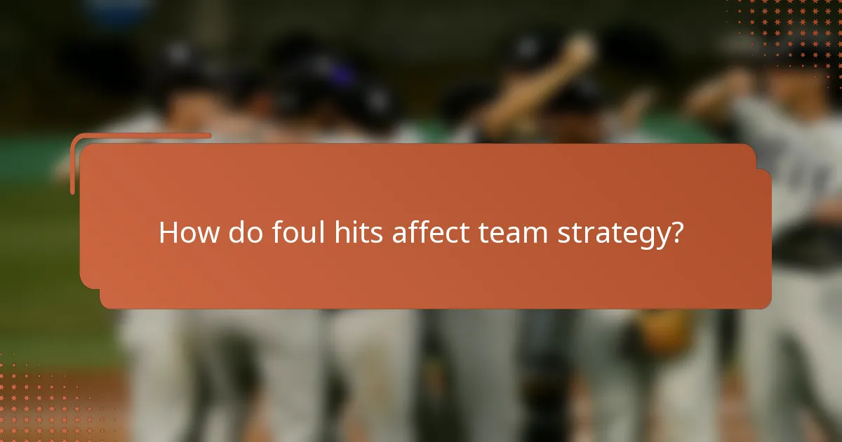 How do foul hits affect team strategy?