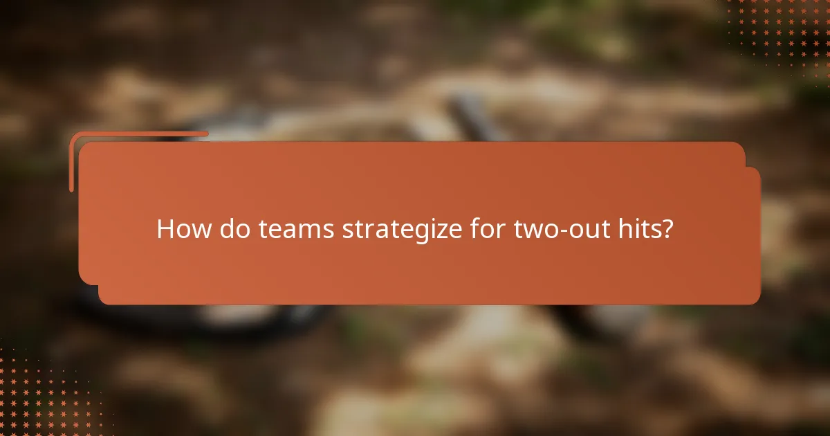 How do teams strategize for two-out hits?