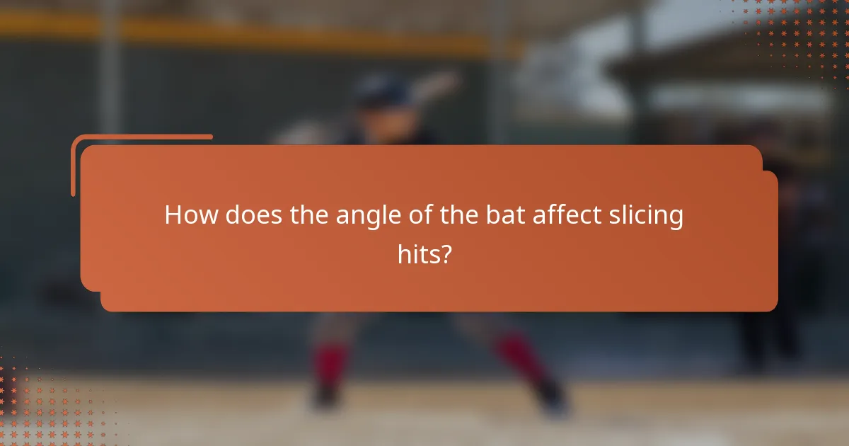 How does the angle of the bat affect slicing hits?