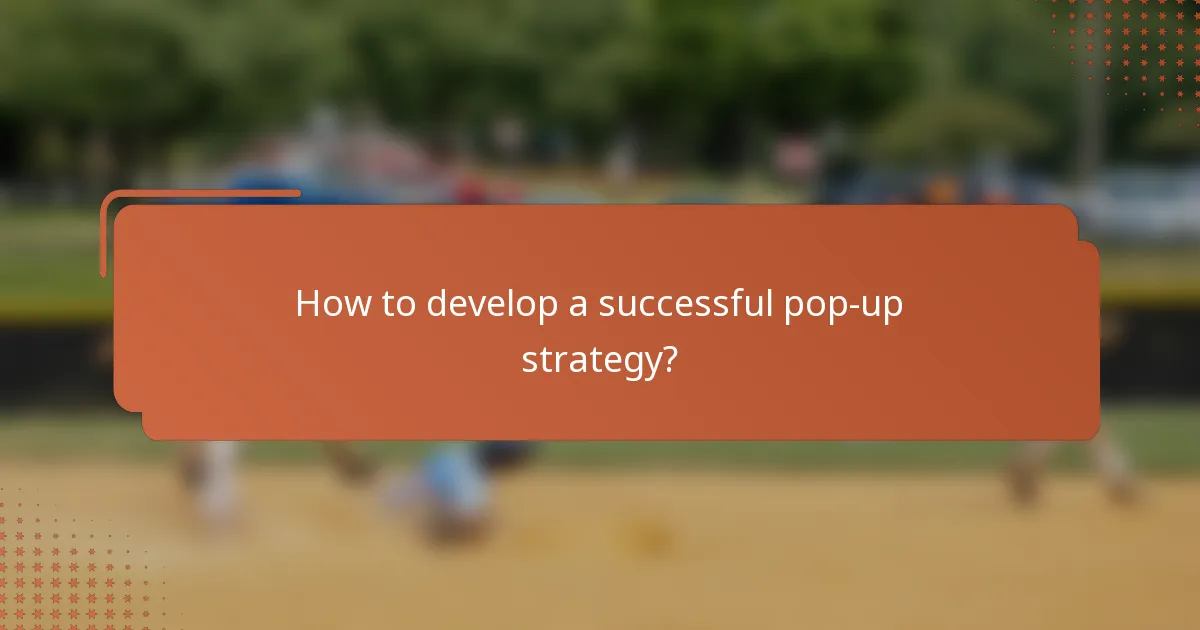 How to develop a successful pop-up strategy?