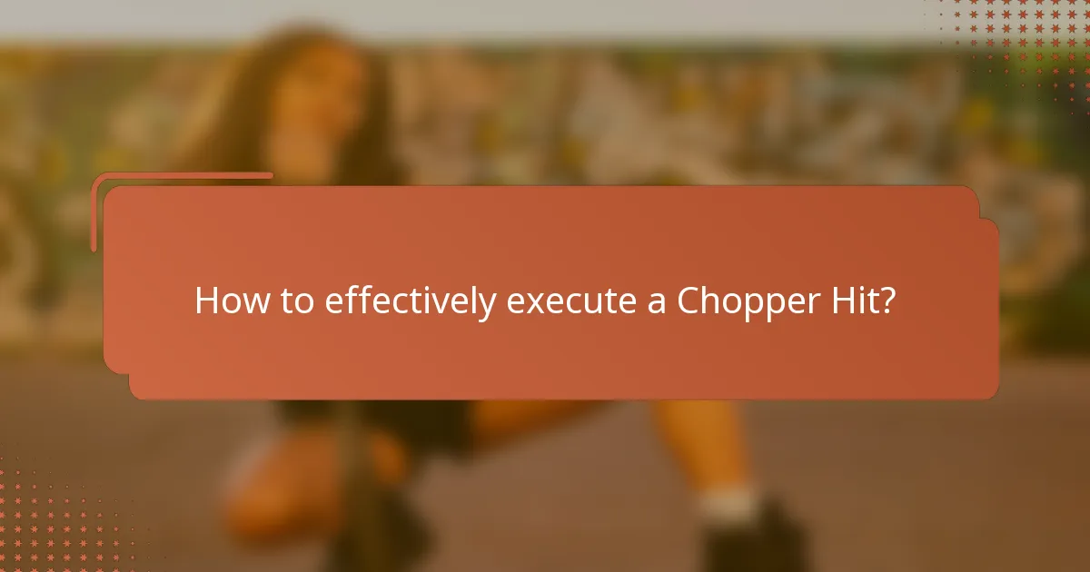 How to effectively execute a Chopper Hit?