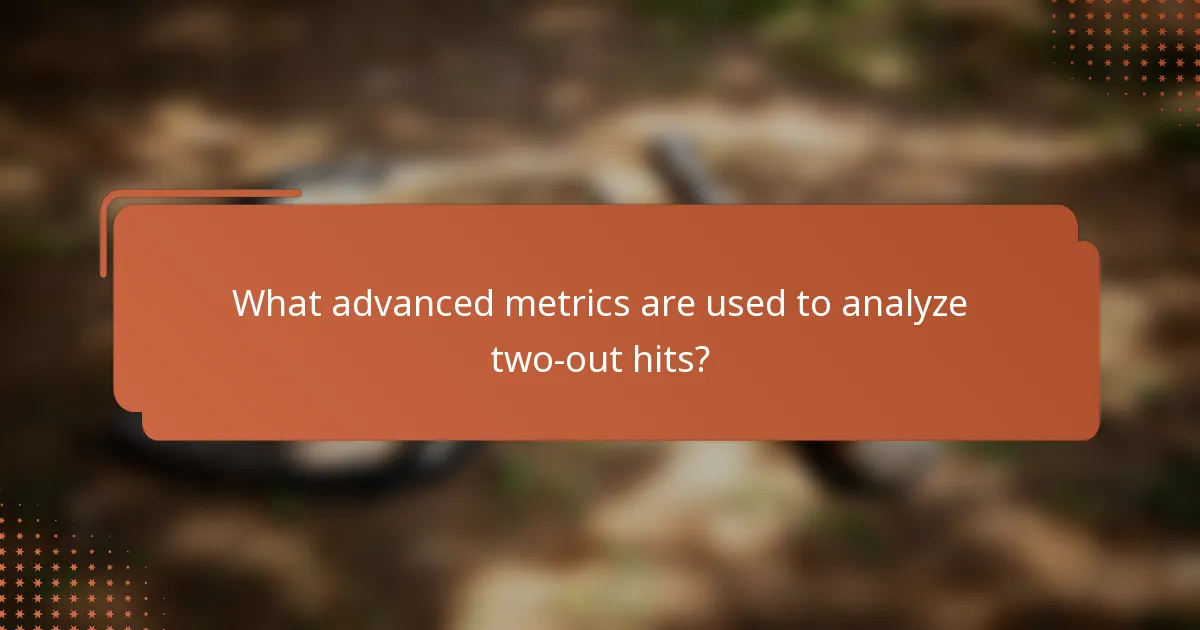 What advanced metrics are used to analyze two-out hits?