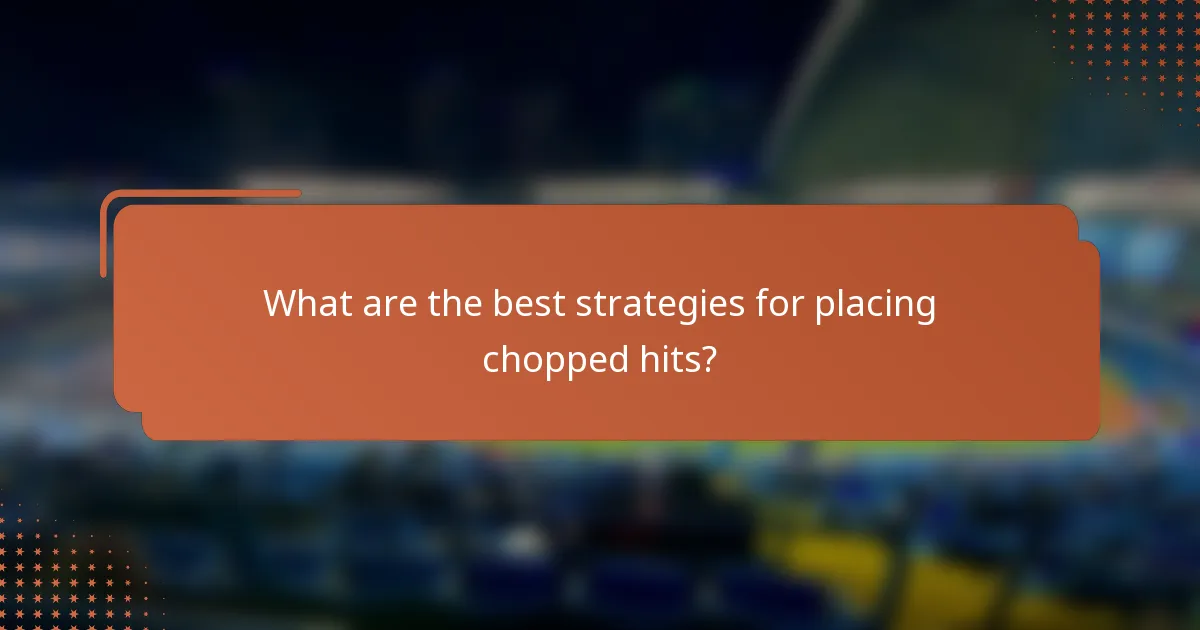 What are the best strategies for placing chopped hits?