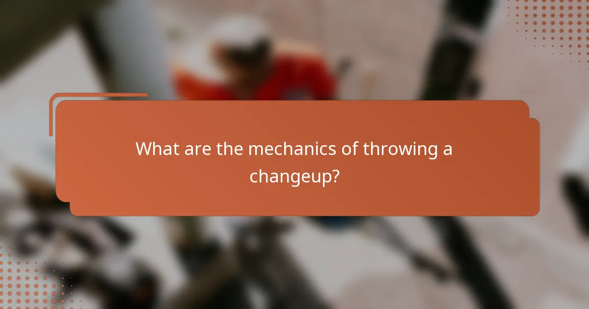 What are the mechanics of throwing a changeup?