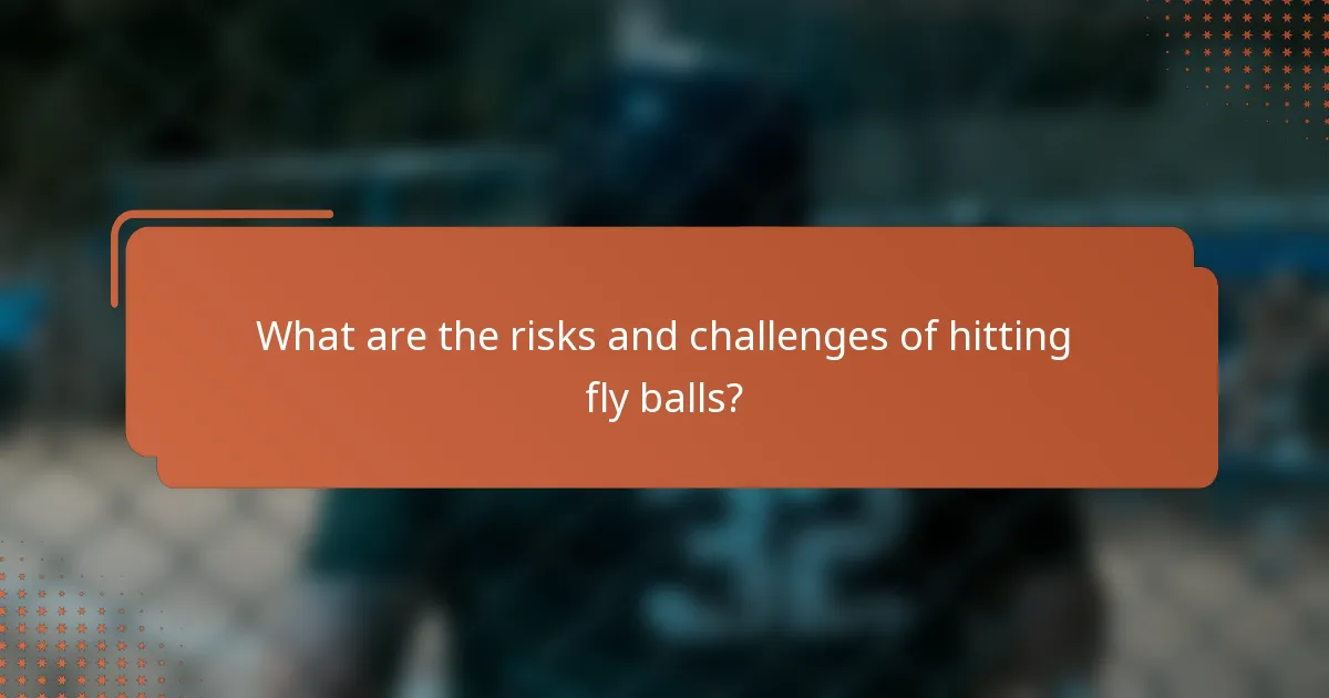 What are the risks and challenges of hitting fly balls?