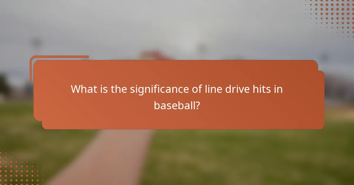 What is the significance of line drive hits in baseball?