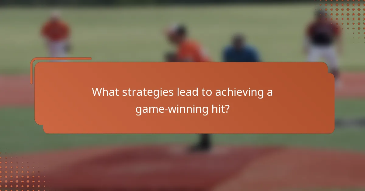 What strategies lead to achieving a game-winning hit?