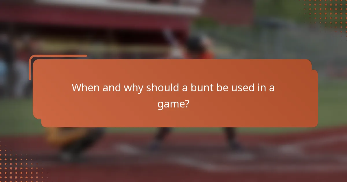 When and why should a bunt be used in a game?