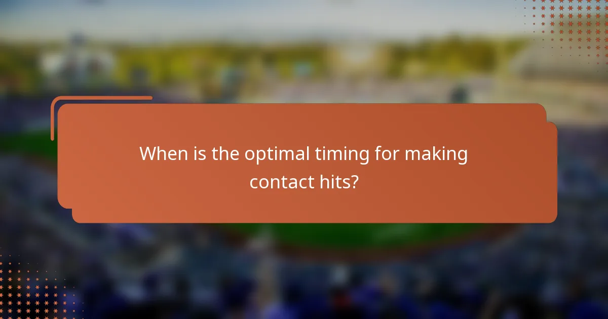 When is the optimal timing for making contact hits?