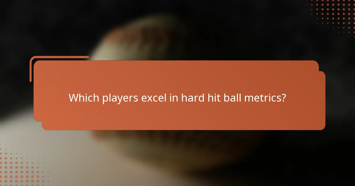 Which players excel in hard hit ball metrics?
