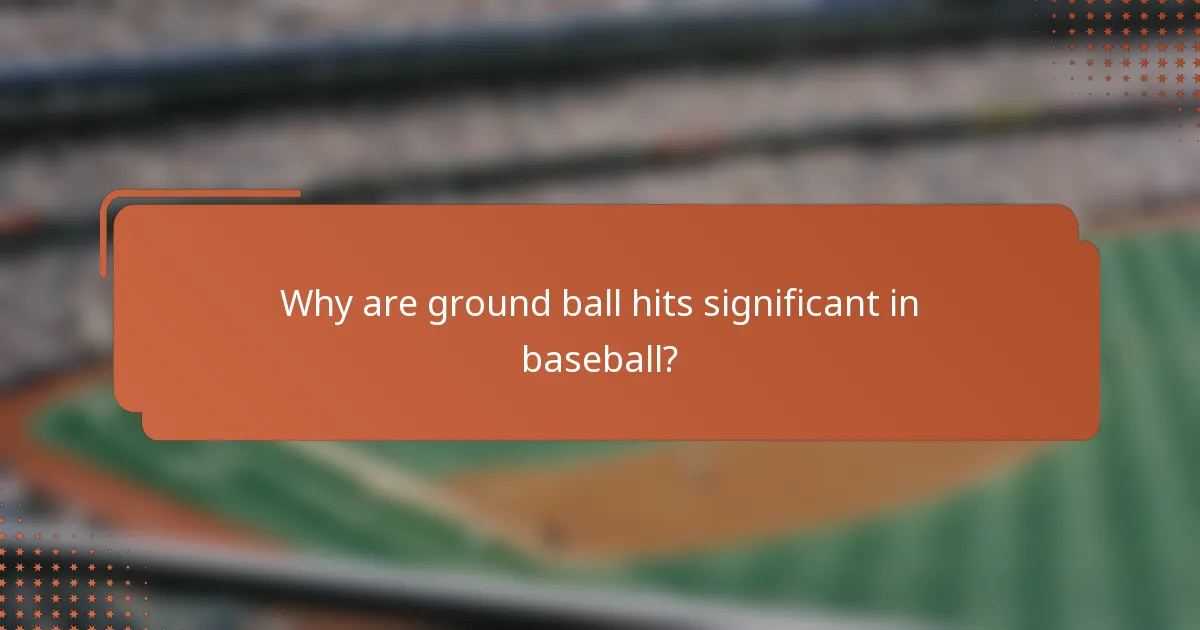 Why are ground ball hits significant in baseball?